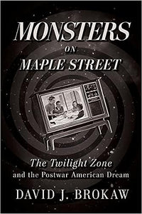Monsters on Maple Street: The Twilight Zone and the Postwar American Dream - Paperback